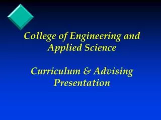 College of Engineering and Applied Science Curriculum &amp; Advising Presentation