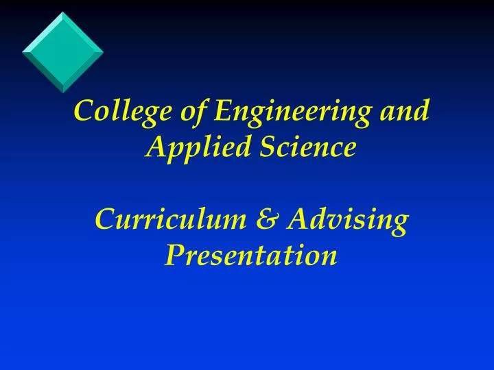 college of engineering and applied science curriculum advising presentation