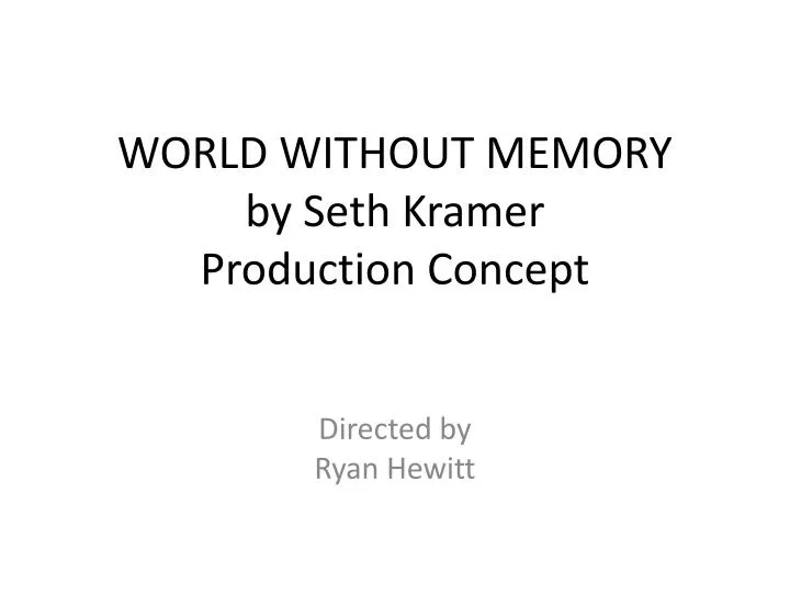 world without memory by seth kramer production concept