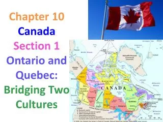 Chapter 10 Canada Section 1 Ontario and Quebec: Bridging Two Cultures