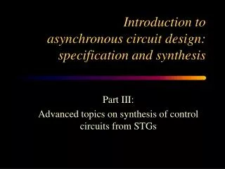 Introduction to asynchronous circuit design: specification and synthesis