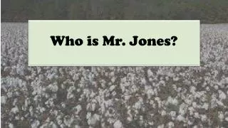 Who is Mr. Jones?