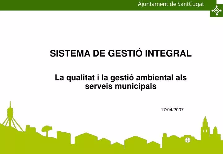 sistema de gesti integral la qualitat i la gesti ambiental als serveis municipals 17 04 2007
