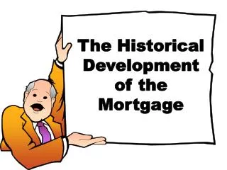 The Historical Development of the Mortgage