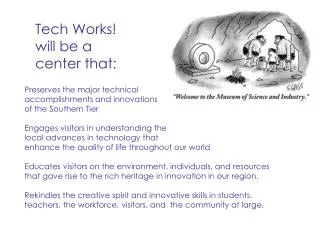 Tech Works! will be a center that: