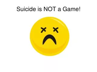 Suicide is NOT a Game!