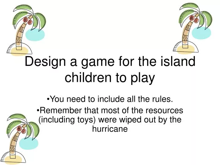 design a game for the island children to play