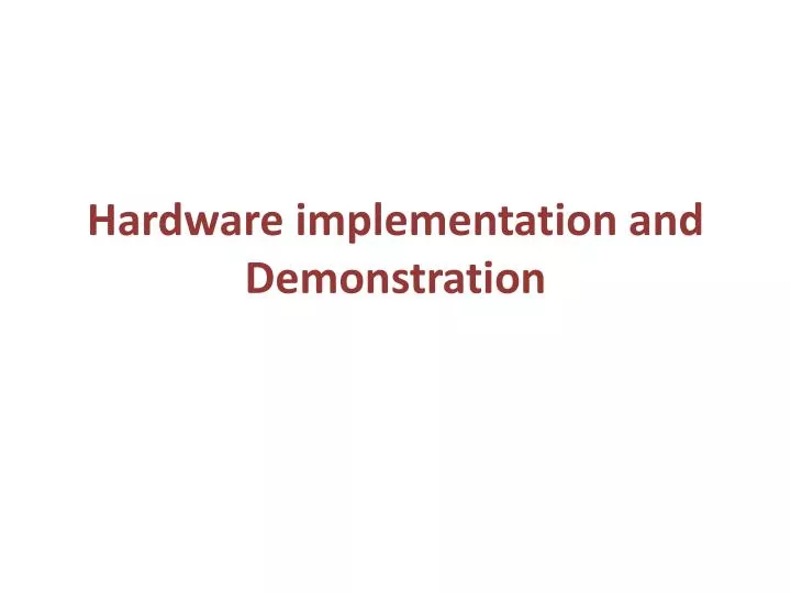 hardware implementation and demonstration