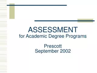 ASSESSMENT for Academic Degree Programs Prescott September 2002