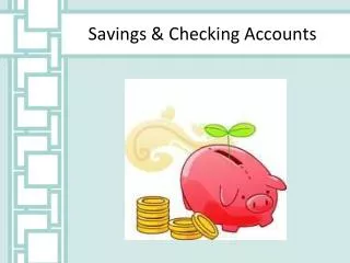 Savings &amp; Checking Accounts