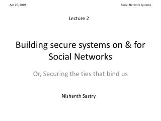Building secure systems on &amp; for Social Networks
