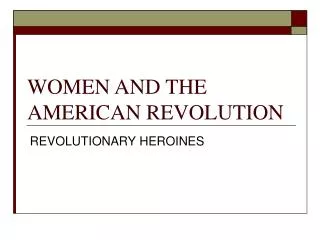 WOMEN AND THE AMERICAN REVOLUTION