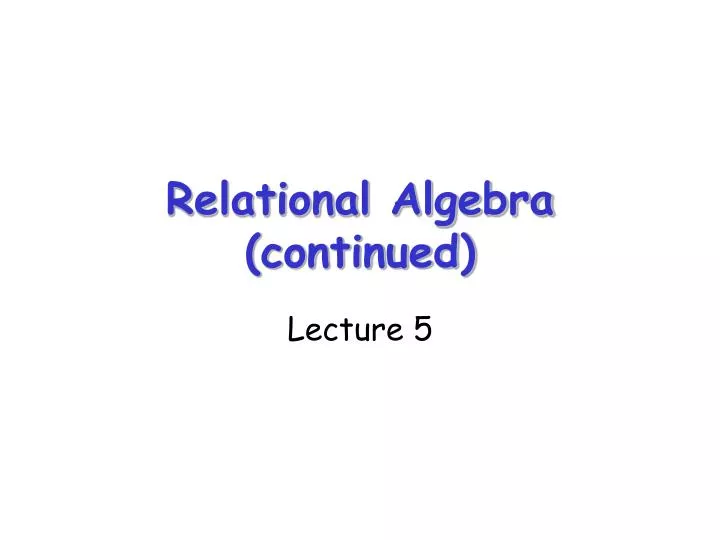 relational algebra continued