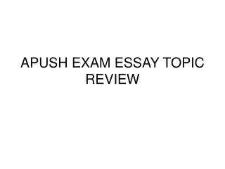 APUSH EXAM ESSAY TOPIC REVIEW