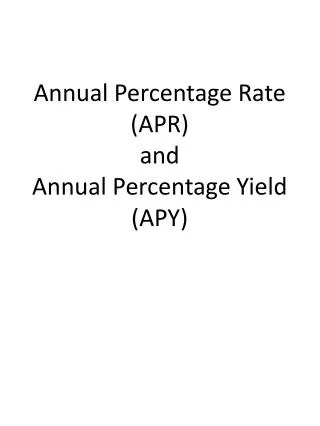 Annual Percentage Rate (APR) and Annual Percentage Yield (APY)