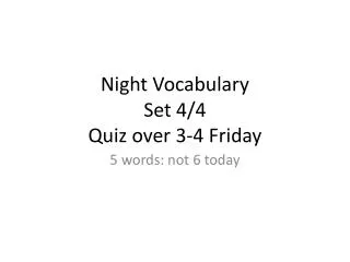 Night Vocabulary Set 4/4 Quiz over 3-4 Friday