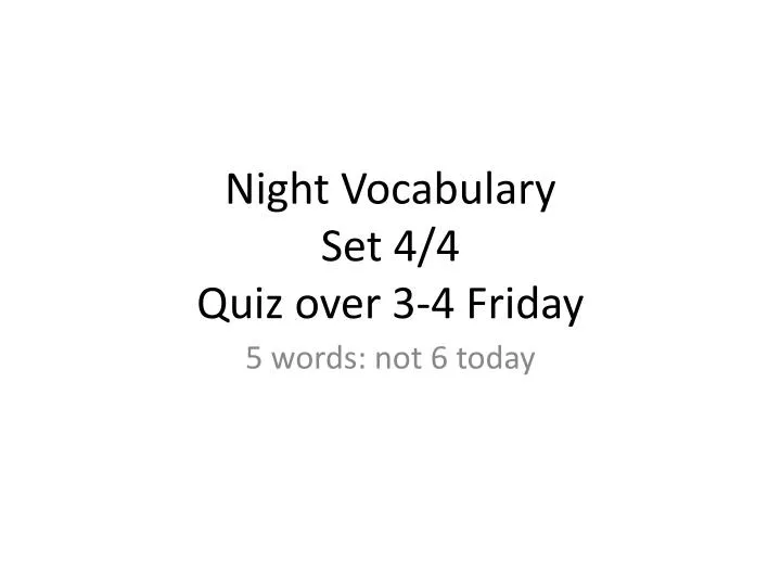 night vocabulary set 4 4 quiz over 3 4 friday