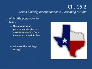 Ch. 16.2 Texas Gaining Independence &amp; Becoming a State