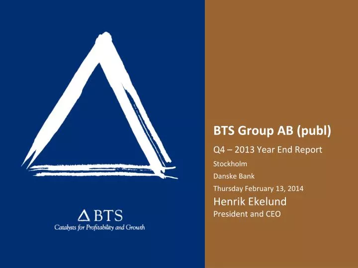 bts group ab publ q4 2013 year end report stockholm danske bank thursday february 13 2014