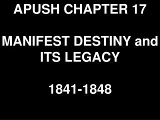 APUSH CHAPTER 17 MANIFEST DESTINY and ITS LEGACY 1841-1848