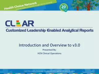 Introduction and Overview to v3.0 Presented By: HCN Clinical Operations