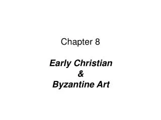 Chapter 8 Early Christian &amp; Byzantine Art