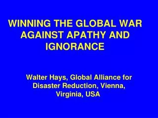 WINNING THE GLOBAL WAR AGAINST APATHY AND IGNORANCE