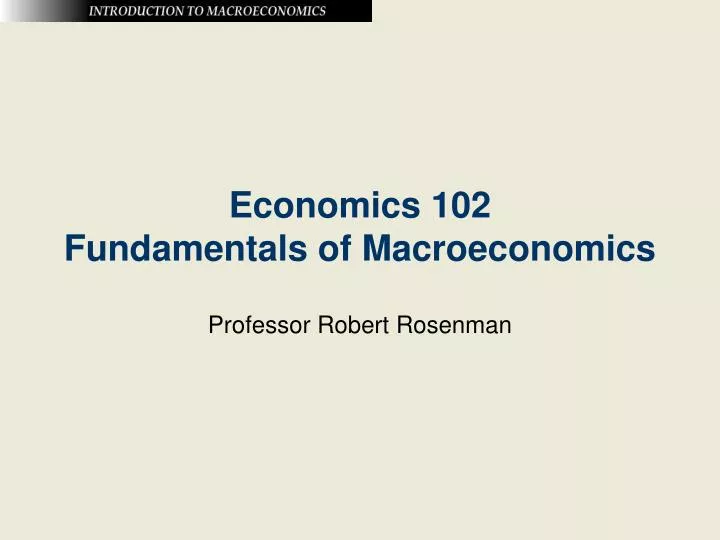 economics 102 fundamentals of macroeconomics