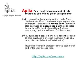 Aplia Is a required component of this course as you will be given assignments