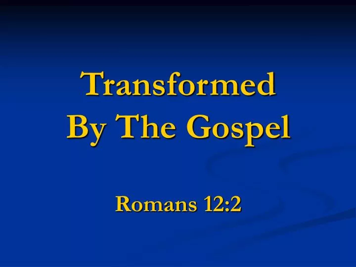 transformed by the gospel