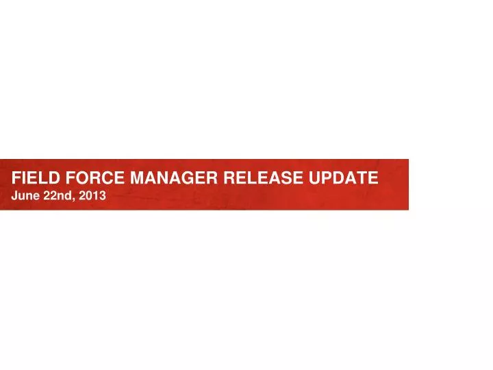 field force manager release update june 22nd 2013