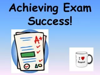 Achieving Exam Success!