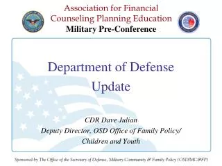 Department of Defense Update CDR Dave Julian Deputy Director, OSD Office of Family Policy/