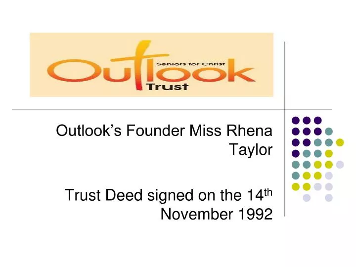 outlook s founder miss rhena taylor trust deed signed on the 14 th november 1992