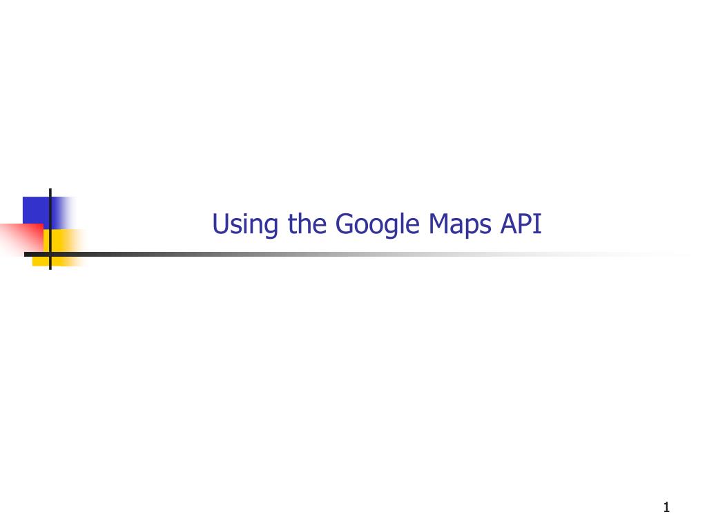PPT - Using the Google Maps API PowerPoint Presentation, free download ...