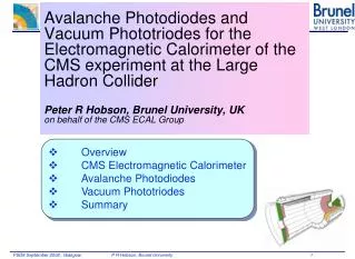 Overview 	CMS Electromagnetic Calorimeter 	Avalanche Photodiodes 	Vacuum Phototriodes 	Summary