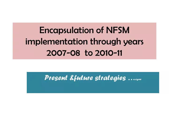 encapsulation of nfsm implementation through years 2007 08 to 2010 11