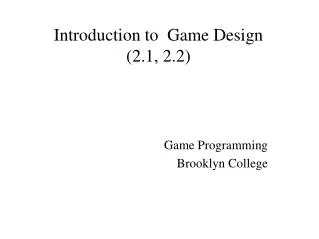 Introduction to Game Design (2.1, 2.2)
