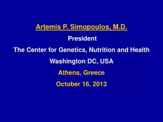 Artemis P. Simopoulos, M.D. President The Center for Genetics, Nutrition and Health