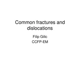 Common fractures and dislocations
