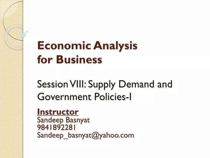 economic analysis for business session viii supply demand and government policies i