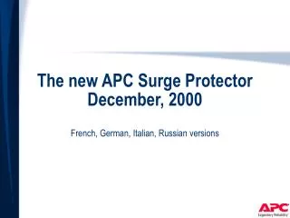 The new APC Surge Protector December, 2000 French, German, Italian, Russian versions