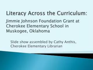 Slide show assembled by Cathy Anthis , Cherokee Elementary Librarian