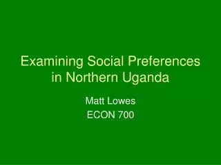 Examining Social Preferences in Northern Uganda