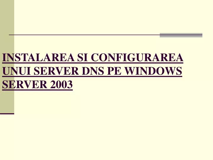 instalarea si configurarea unui server dns pe windows server 2003