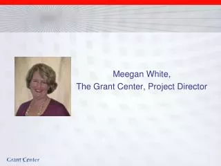 Meegan White, The Grant Center, Project Director