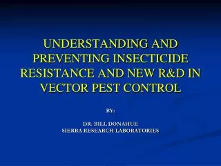 UNDERSTANDING AND PREVENTING INSECTICIDE RESISTANCE AND NEW R&amp;D IN VECTOR PEST CONTROL