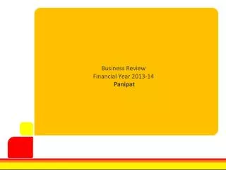 Business Review Financial Year 2013-14 Panipat