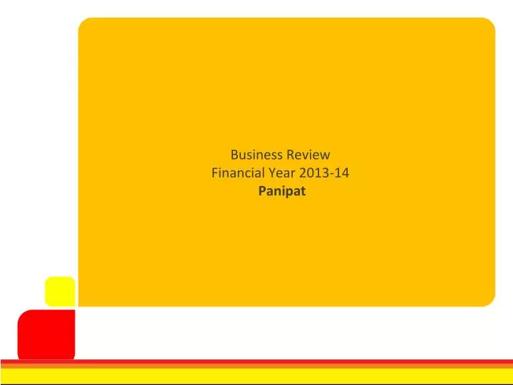 business review financial year 2013 14 panipat
