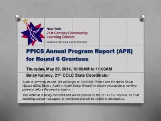 PPICS Annual Program Report (APR) for Round 6 Grantees Thursday, May 29, 2014, 10:00AM to 11:00AM